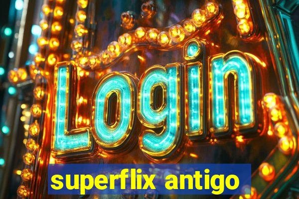 superflix antigo